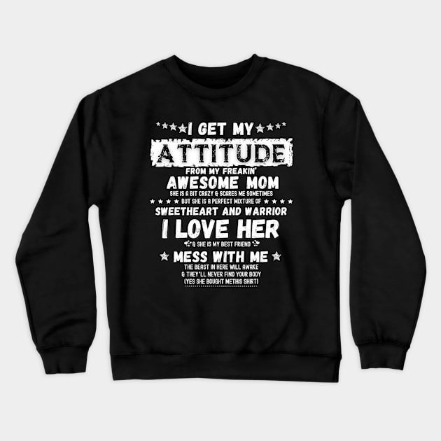 I Get My Attitude From My Freaking Awesome Mom Funny Gift Crewneck Sweatshirt by tabbythesing960